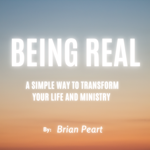 Being Real: A Simple Way to Transform Your Life and Ministry